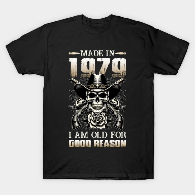 Made In 1979 I'm Old For Good Reason T-Shirt by D'porter